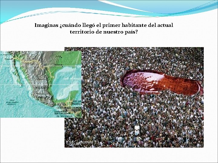 Imaginas ¿cuándo llegó el primer habitante del actual territorio de nuestro país? 