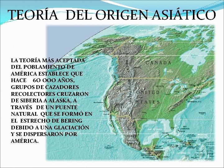 TEORÍA DEL ORIGEN ASIÁTICO LA TEORÍA MÁS ACEPTADA DEL POBLAMIENTO DE AMÉRICA ESTABLECE QUE