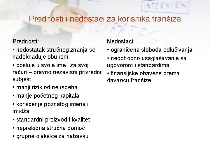 Prednosti i nedostaci za korisnika franšize Prednosti: • nedostatak stručnog znanja se nadoknađuje obukom