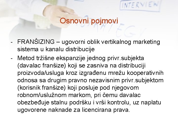 Osnovni pojmovi - FRANŠIZING – ugovorni oblik vertikalnog marketing sistema u kanalu distribucije -