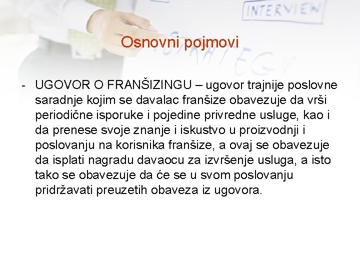 Osnovni pojmovi - UGOVOR O FRANŠIZINGU – ugovor trajnije poslovne saradnje kojim se davalac