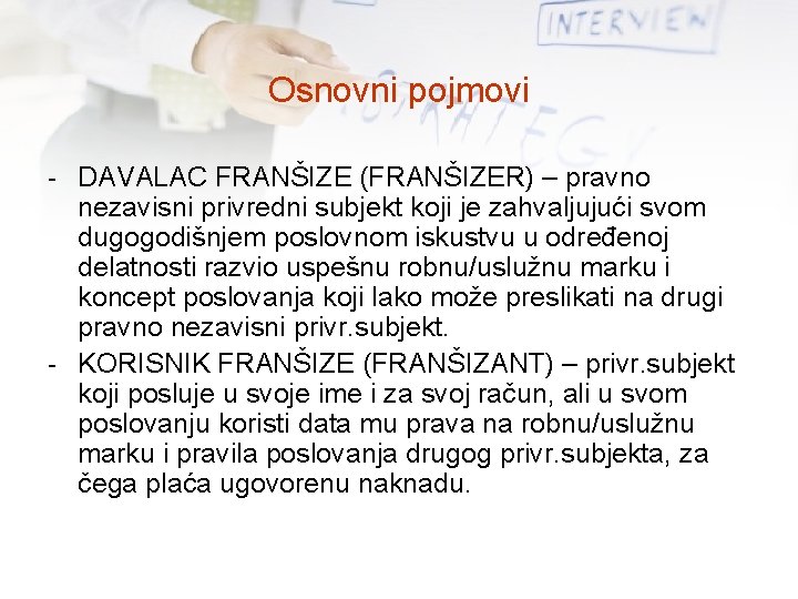 Osnovni pojmovi - DAVALAC FRANŠIZE (FRANŠIZER) – pravno nezavisni privredni subjekt koji je zahvaljujući