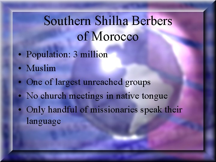Southern Shilha Berbers of Morocco • • • Population: 3 million Muslim One of