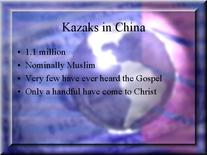 Kazaks in China • • 1. 1 million Nominally Muslim Very few have ever