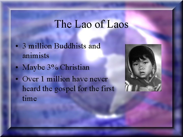 The Lao of Laos • 3 million Buddhists and animists • Maybe 3% Christian