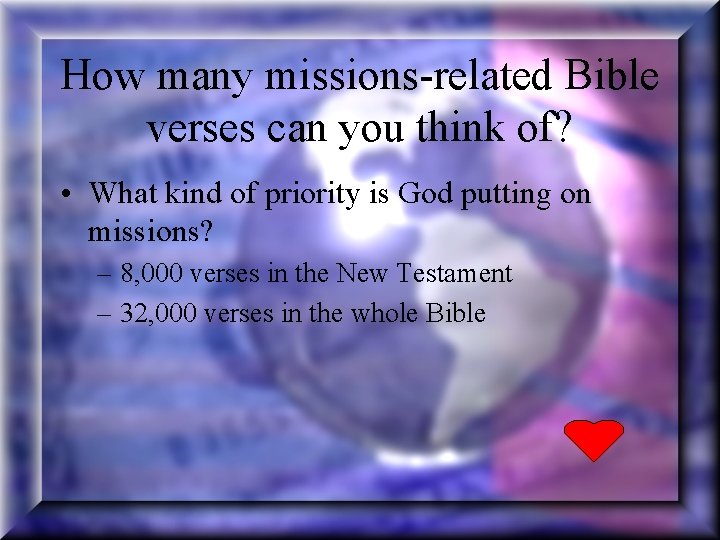 How many missions-related Bible verses can you think of? • What kind of priority