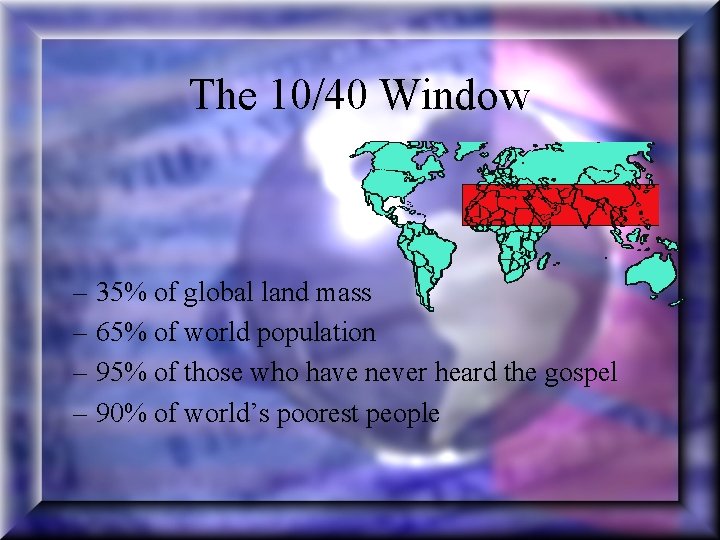 The 10/40 Window – 35% of global land mass – 65% of world population