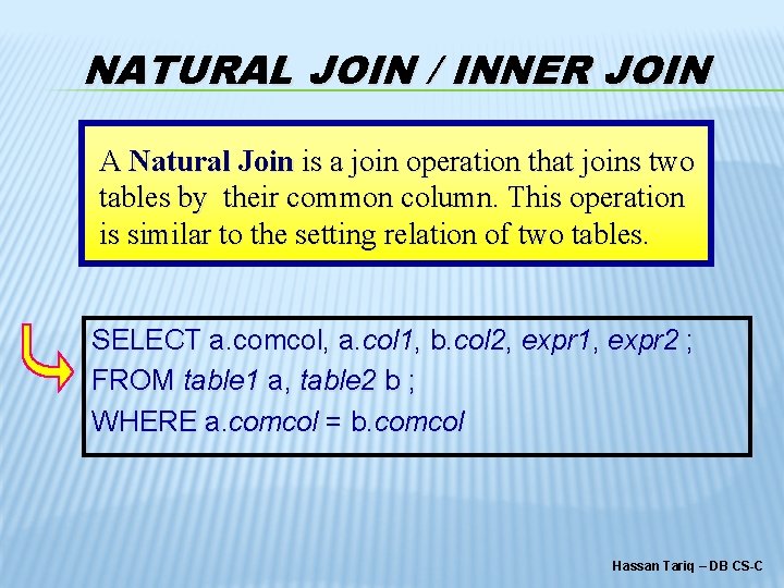 NATURAL JOIN / INNER JOIN A Natural Join is a join operation that joins
