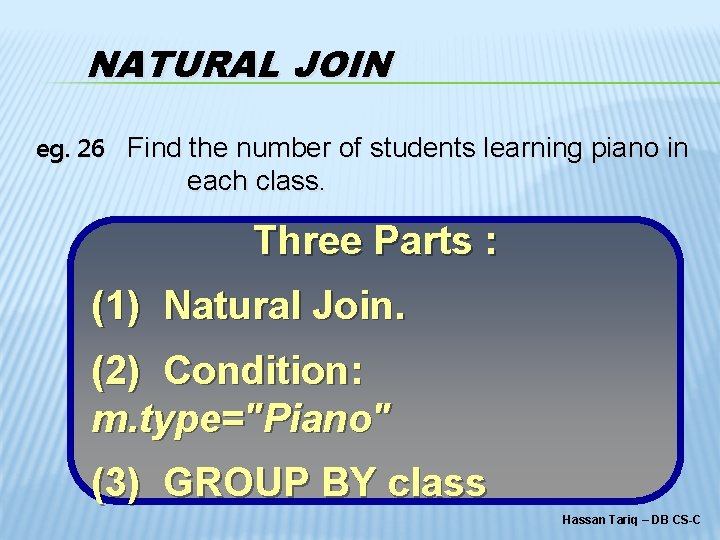 NATURAL JOIN eg. 26 Find the number of students learning piano in each class.