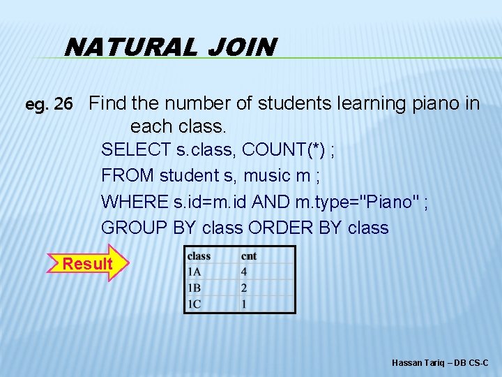 NATURAL JOIN eg. 26 Find the number of students learning piano in each class.
