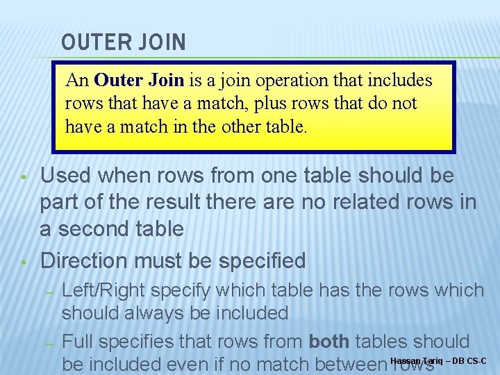 OUTER JOIN An Outer Join is a join operation that includes rows that have