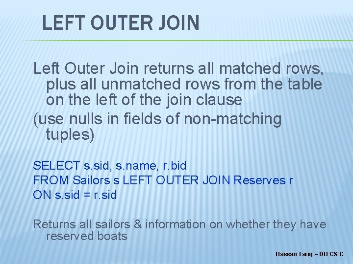 LEFT OUTER JOIN Left Outer Join returns all matched rows, plus all unmatched rows