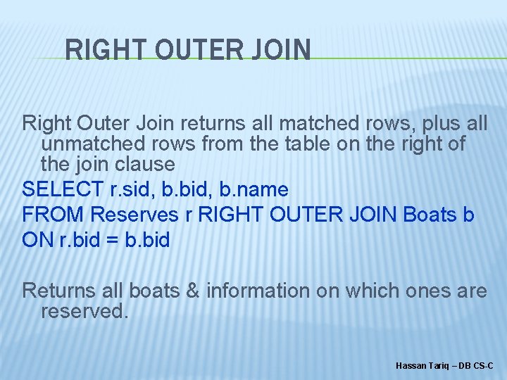 RIGHT OUTER JOIN Right Outer Join returns all matched rows, plus all unmatched rows