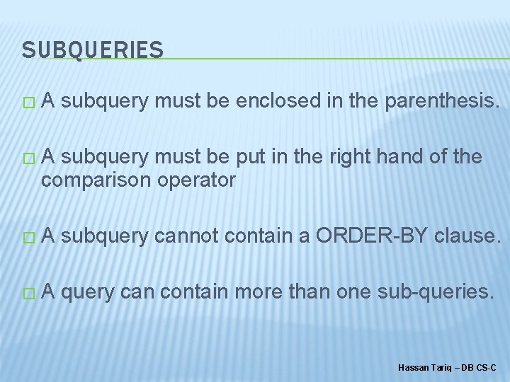 SUBQUERIES � A subquery must be enclosed in the parenthesis. � A subquery must