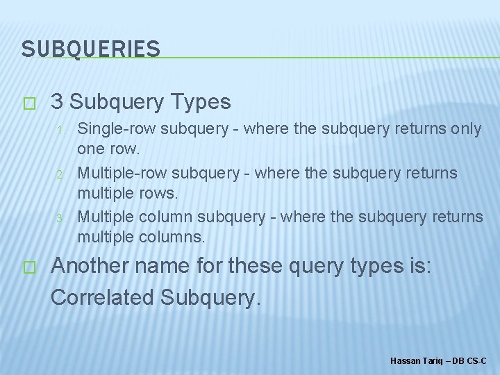 SUBQUERIES � 3 Subquery Types 1. 2. 3. � Single-row subquery - where the