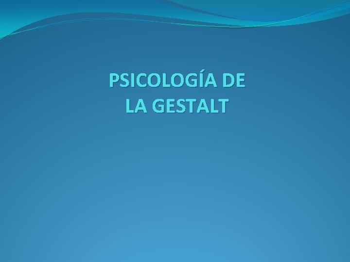 PSICOLOGÍA DE LA GESTALT 