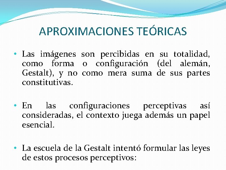 APROXIMACIONES TEÓRICAS • Las imágenes son percibidas en su totalidad, como forma o configuración