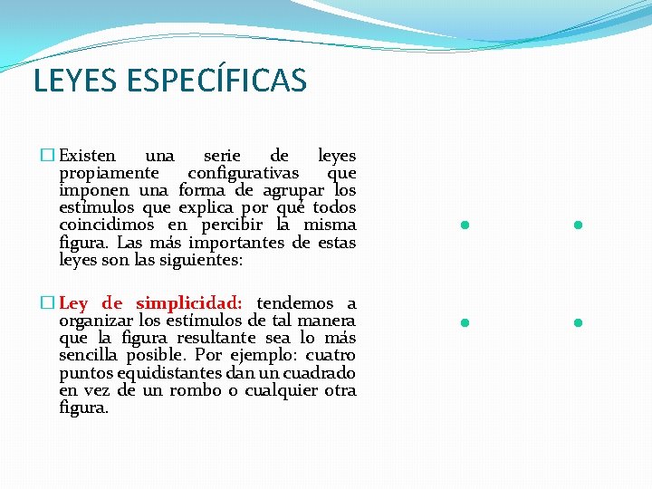 LEYES ESPECÍFICAS � Existen una serie de leyes propiamente configurativas que imponen una forma