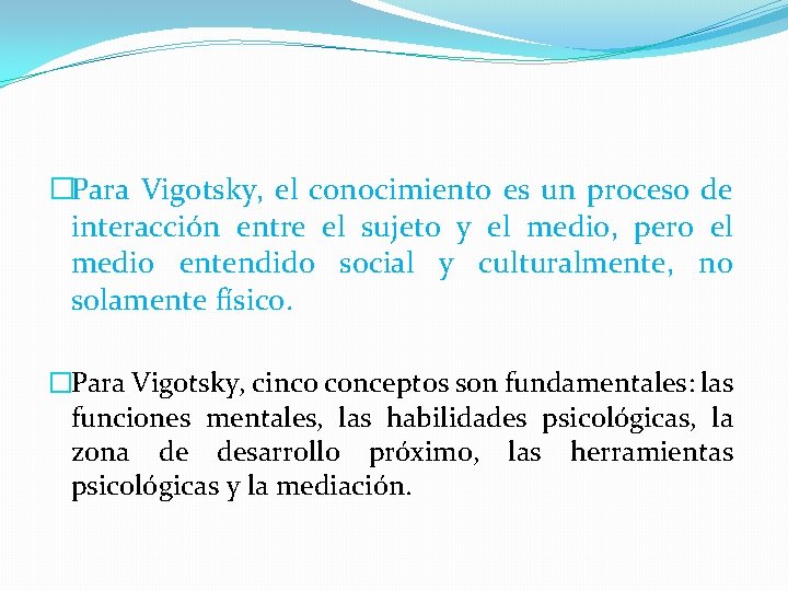 �Para Vigotsky, el conocimiento es un proceso de interacción entre el sujeto y el