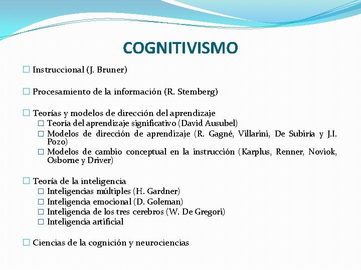 COGNITIVISMO � Instruccional (J. Bruner) � Procesamiento de la información (R. Stemberg) � Teorías