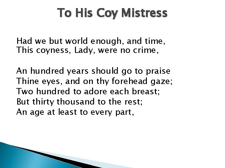 To His Coy Mistress Had we but world enough, and time, This coyness, Lady,