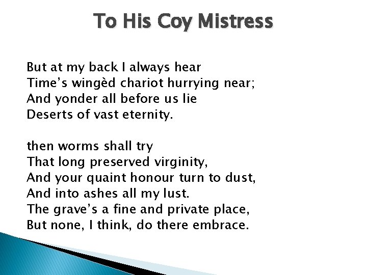 To His Coy Mistress But at my back I always hear Time’s wingèd chariot