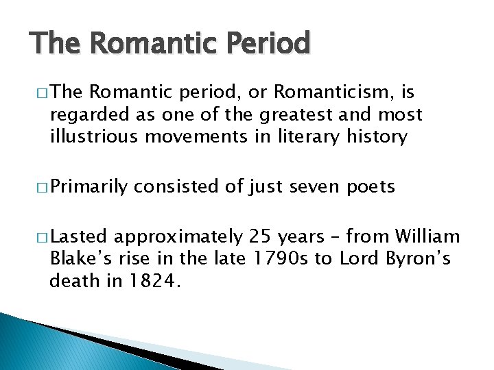 The Romantic Period � The Romantic period, or Romanticism, is regarded as one of
