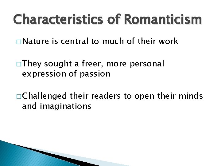 Characteristics of Romanticism � Nature is central to much of their work � They