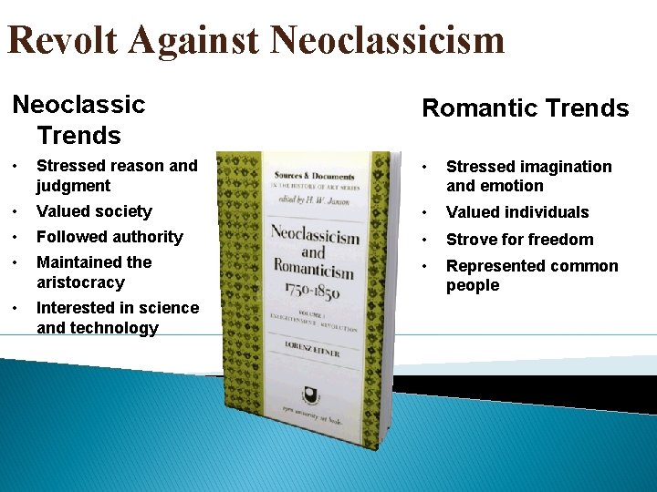 Revolt Against Neoclassicism Neoclassic Trends Romantic Trends • Stressed reason and judgment • Stressed