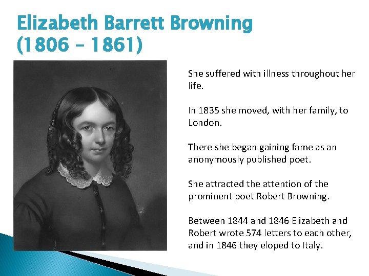 Elizabeth Barrett Browning (1806 – 1861) She suffered with illness throughout her life. In