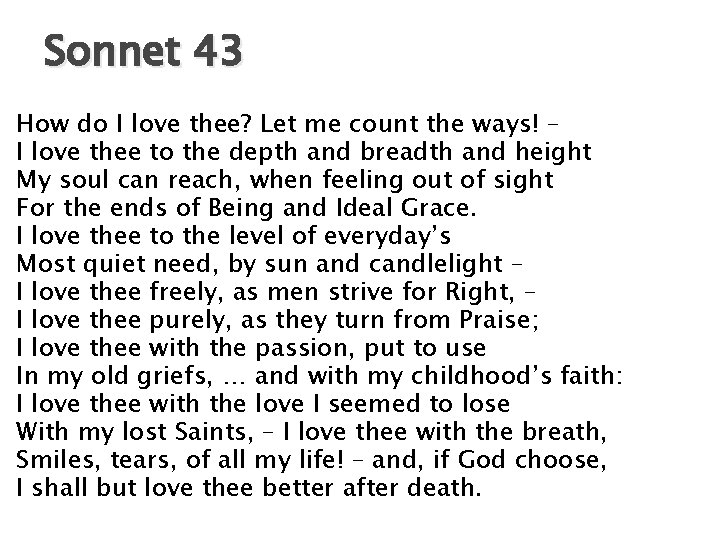 Sonnet 43 How do I love thee? Let me count the ways! – I