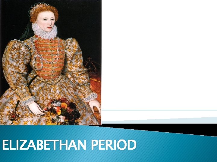 ELIZABETHAN PERIOD 