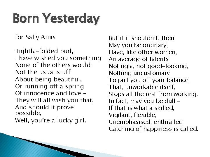 Born Yesterday for Sally Amis Tightly-folded bud, I have wished you something None of