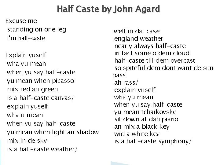 Half Caste by John Agard Excuse me standing on one leg I'm half-caste Explain