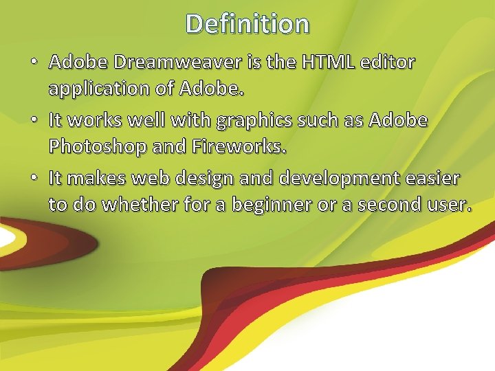 Definition • Adobe Dreamweaver is the HTML editor application of Adobe. • It works