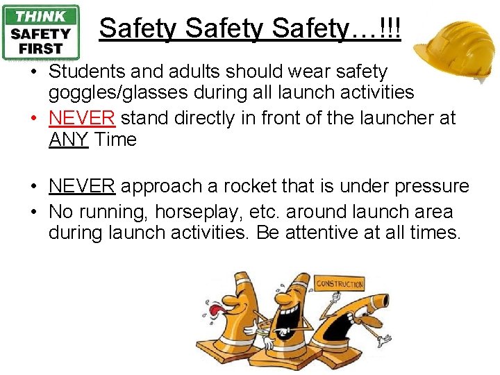 Safety…!!! • Students and adults should wear safety goggles/glasses during all launch activities •