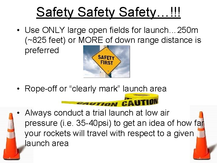 Safety…!!! • Use ONLY large open fields for launch… 250 m (~825 feet) or