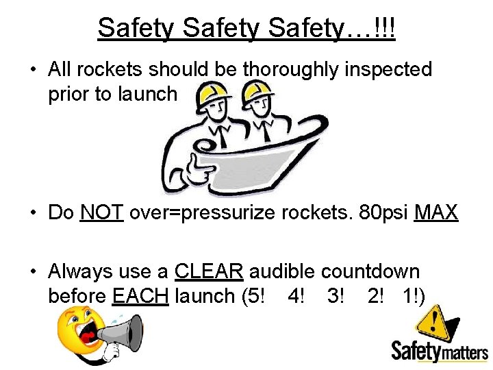 Safety…!!! • All rockets should be thoroughly inspected prior to launch • Do NOT