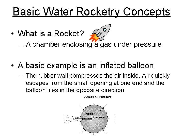 Basic Water Rocketry Concepts • What is a Rocket? – A chamber enclosing a