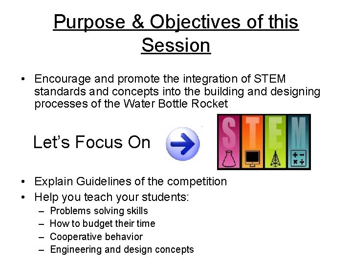 Purpose & Objectives of this Session • Encourage and promote the integration of STEM