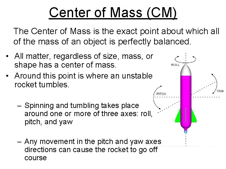 Center of Mass (CM) The Center of Mass is the exact point about which