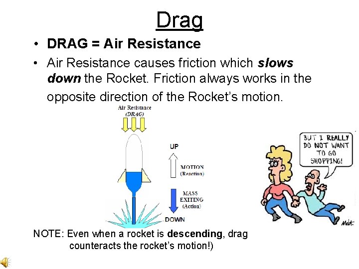 Drag • DRAG = Air Resistance • Air Resistance causes friction which slows down