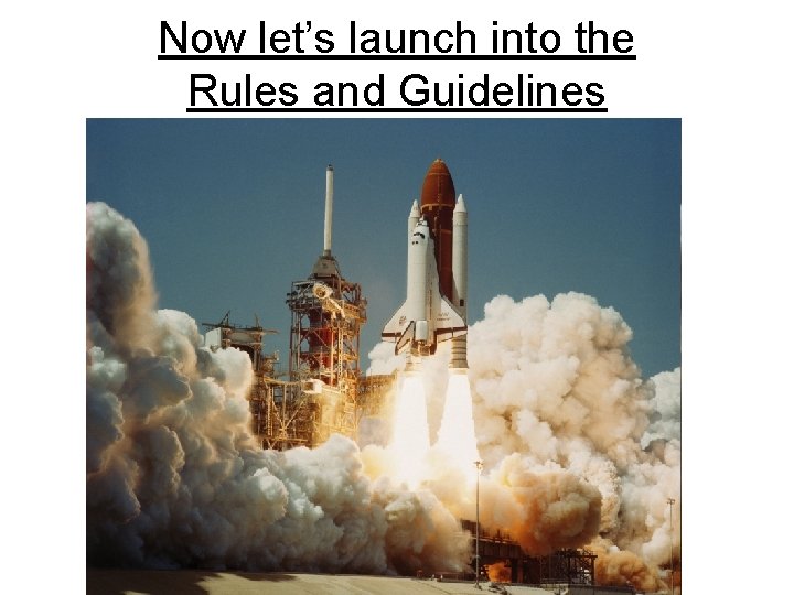 Now let’s launch into the Rules and Guidelines 