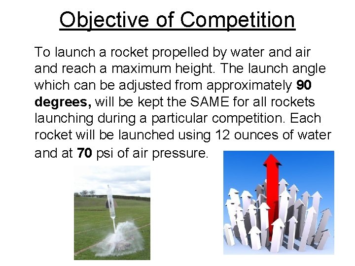 Objective of Competition To launch a rocket propelled by water and air and reach