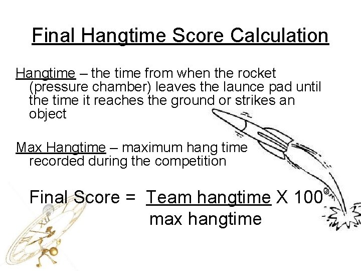 Final Hangtime Score Calculation Hangtime – the time from when the rocket (pressure chamber)