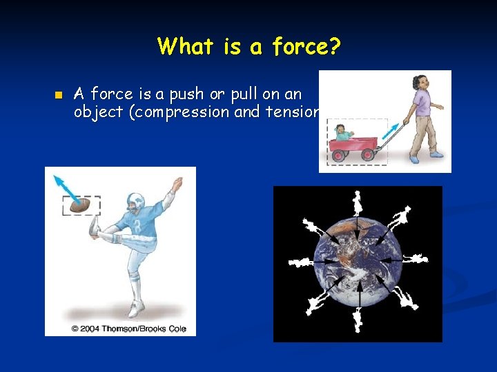 What is a force? n A force is a push or pull on an