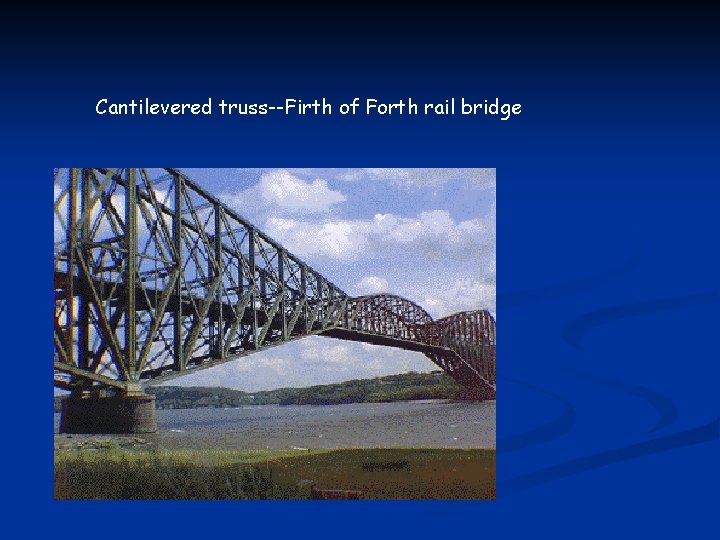 Cantilevered truss--Firth of Forth rail bridge 