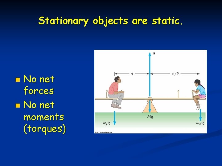 Stationary objects are static. No net forces n No net moments (torques) n 