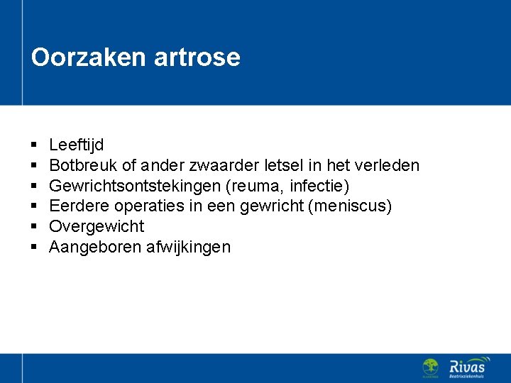 Oorzaken artrose § § § Leeftijd Botbreuk of ander zwaarder letsel in het verleden