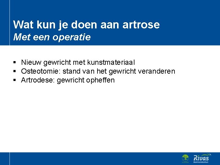 Wat kun je doen aan artrose Met een operatie § Nieuw gewricht met kunstmateriaal